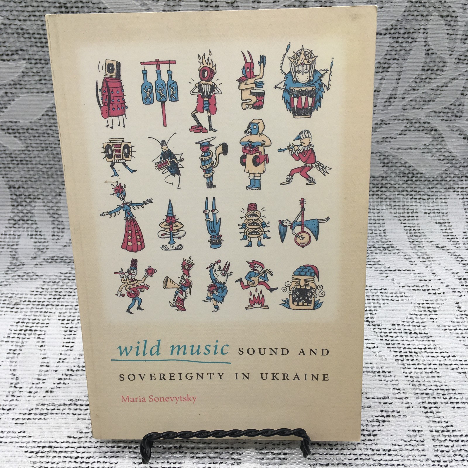 WILD MUSIC: SOUND AND SOVEREIGNTY IN UKRAINE MUSIC by Maria Sonevytsky Like New
