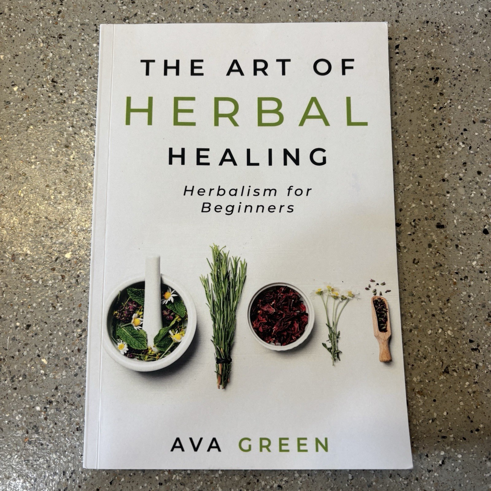 The Art of Herbal Healing: Herbalism for Beginners by Ava Green