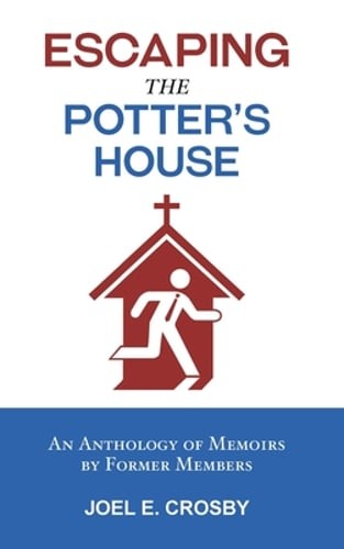 Escaping the Potter’s House: An Anthology of Memoirs by Former Members by Crosby