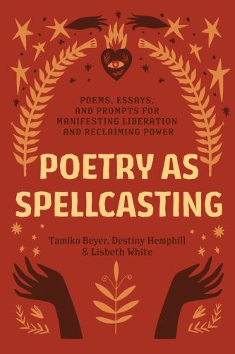 Poetry As Spellcasting : Poems, Essays, and Prompt