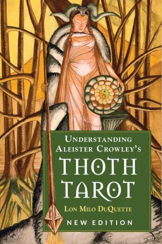 Understanding Aleister Crowley’s Thoth Tarot: New Edition, , DuQuette, Lon Milo,