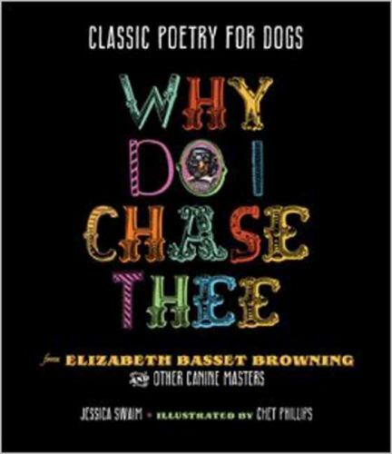 Classic Poetry for Dogs: Why Do I Chase Thee, Swaim, Jessica, Very Good Book